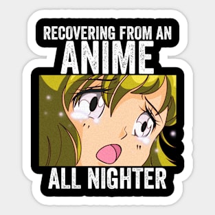 Anime Merch - Recovering From An Anime All Nighter Sticker